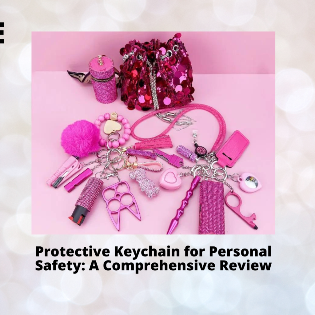 Protective Keychain for Personal Safety: A Comprehensive Review